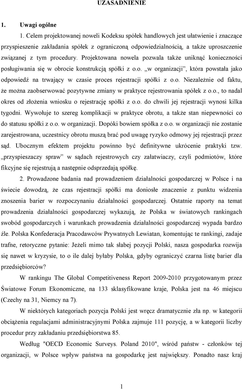 Projektowana nowela pozwala także uniknąć konieczności posługiwania się w obrocie konstrukcją spółki z o.o. w organizacji, która powstała jako odpowiedź na trwający w czasie proces rejestracji spółki z o.