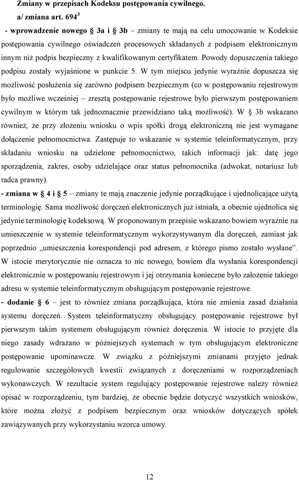 kwalifikowanym certyfikatem. Powody dopuszczenia takiego podpisu zostały wyjaśnione w punkcie 5.