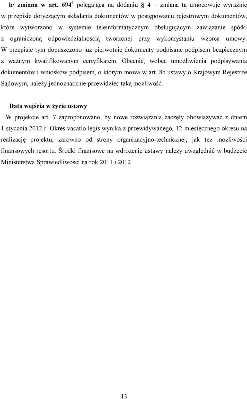 obsługującym zawiązanie spółki z ograniczoną odpowiedzialnością tworzonej przy wykorzystaniu wzorca umowy.