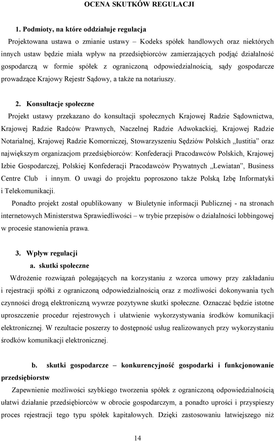 działalność gospodarczą w formie spółek z ograniczoną odpowiedzialnością, sądy gospodarcze prowadzące Krajowy Rejestr Sądowy, a także na notariuszy. 2.