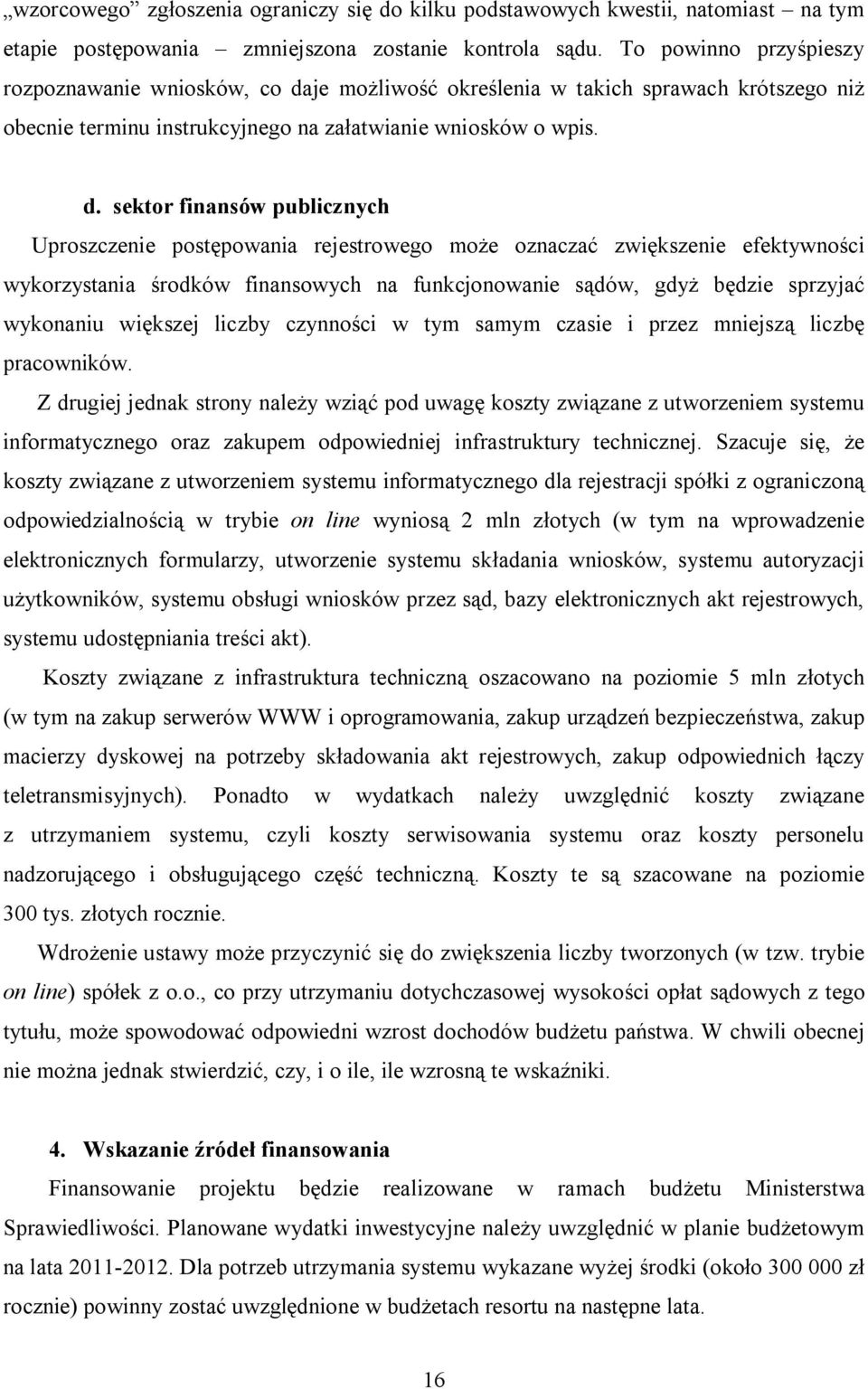 je możliwość określenia w takich sprawach krótszego niż obecnie terminu instrukcyjnego na załatwianie wniosków o wpis. d.