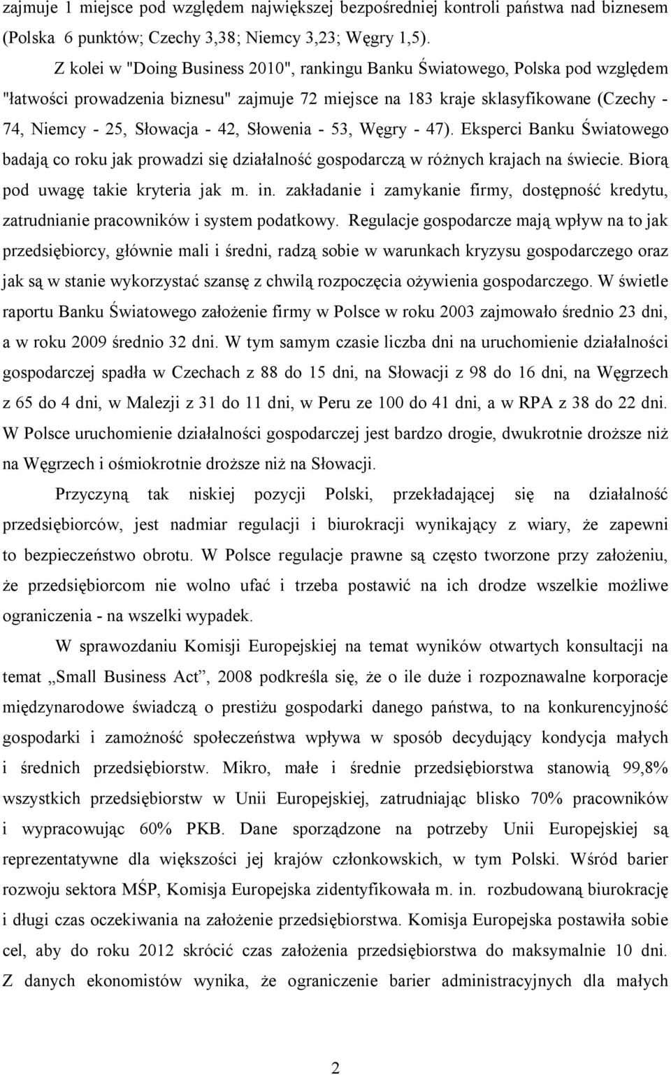 Słowenia - 53, Węgry - 47). Eksperci Banku Światowego badają co roku jak prowadzi się działalność gospodarczą w różnych krajach na świecie. Biorą pod uwagę takie kryteria jak m. in.