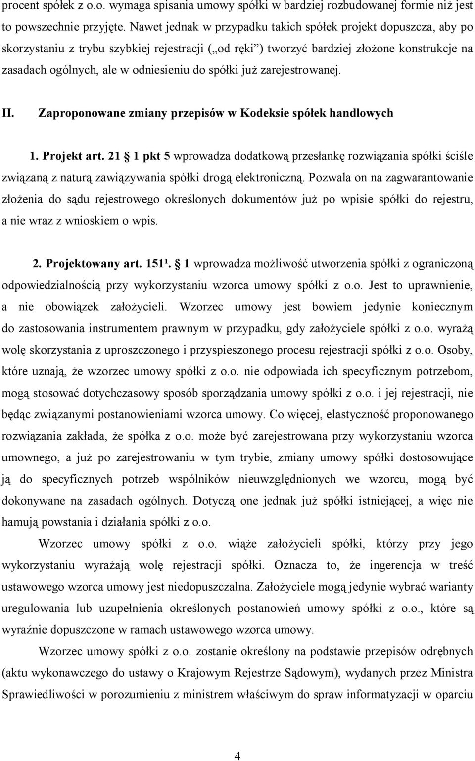 spółki już zarejestrowanej. II. Zaproponowane zmiany przepisów w Kodeksie spółek handlowych 1. Projekt art.