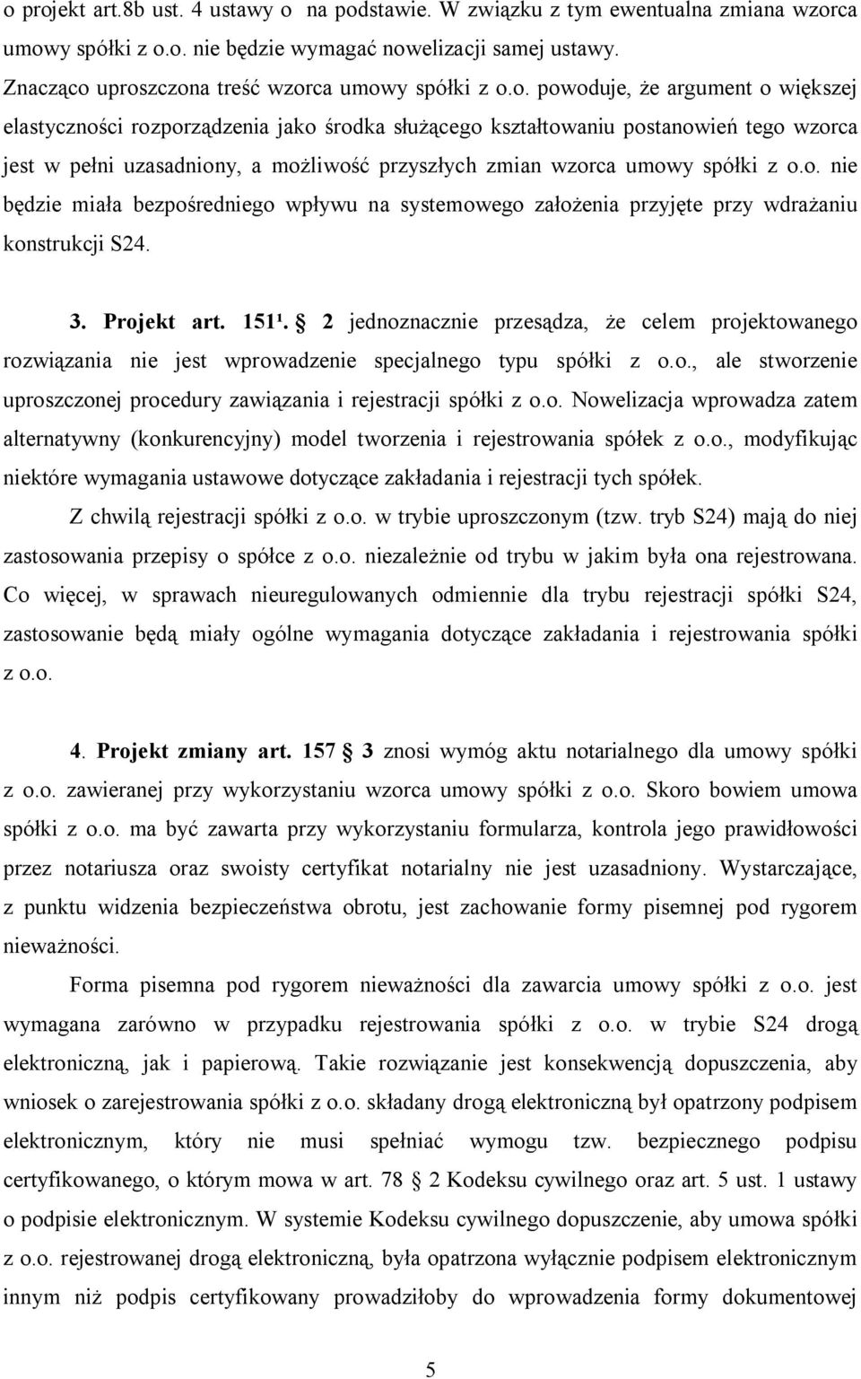 uproszczona treść wzorca umowy spółki z o.o. powoduje, że argument o większej elastyczności rozporządzenia jako środka służącego kształtowaniu postanowień tego wzorca jest w pełni uzasadniony, a