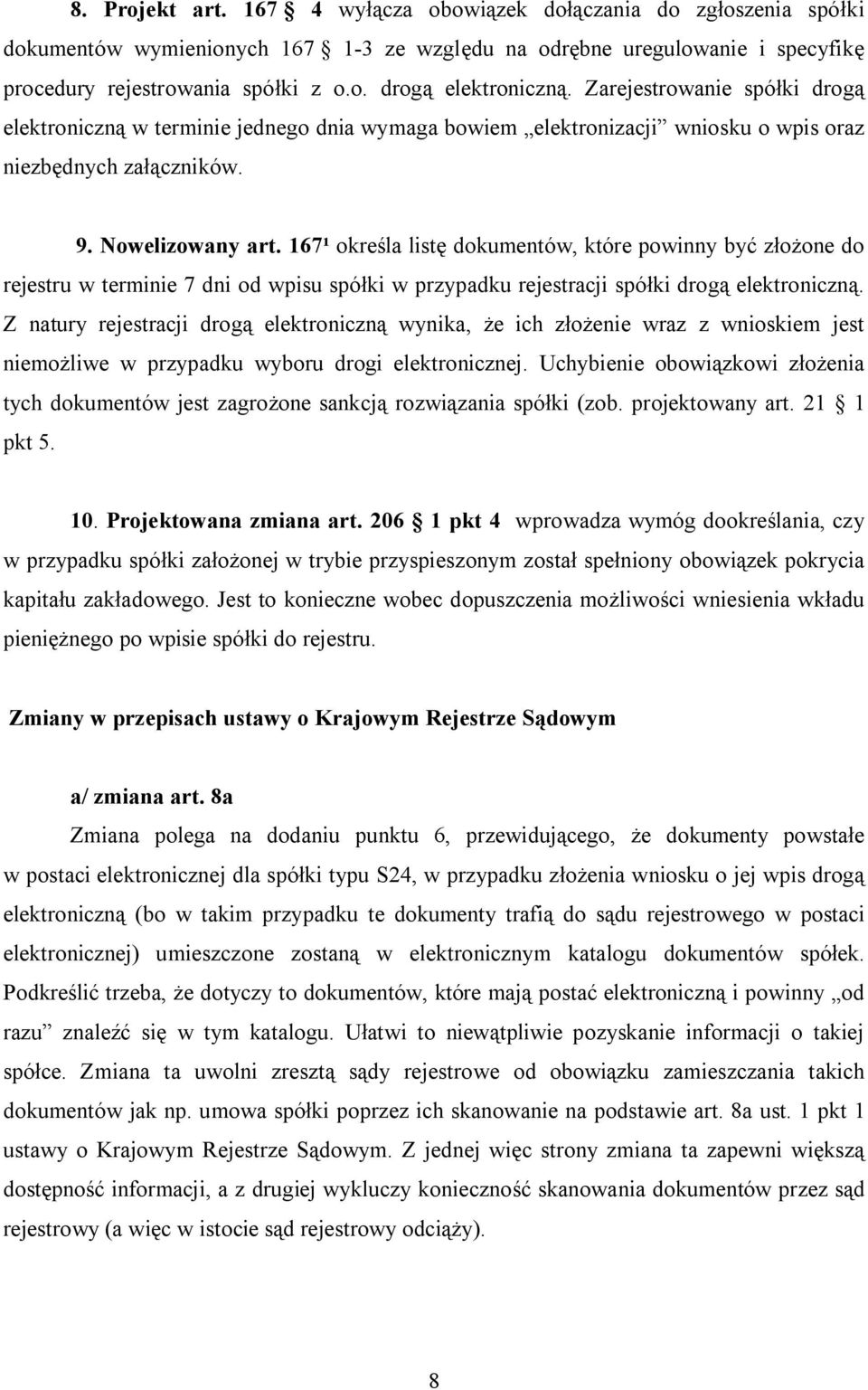 167¹ określa listę dokumentów, które powinny być złożone do rejestru w terminie 7 dni od wpisu spółki w przypadku rejestracji spółki drogą elektroniczną.