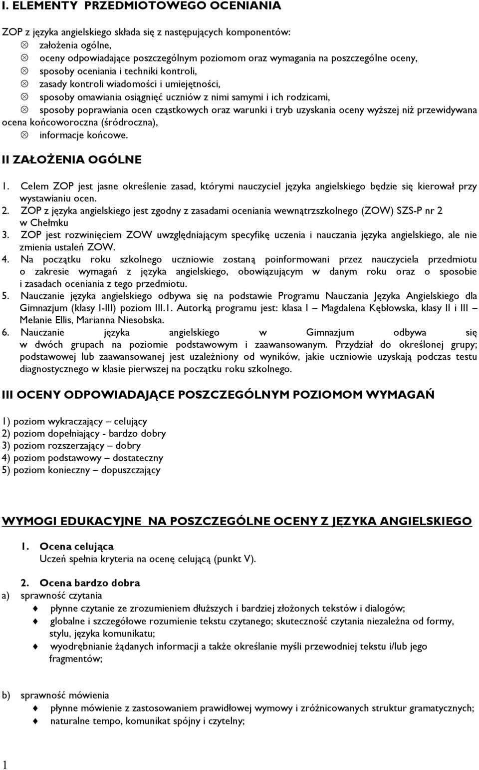 warunki i tryb uzyskania oceny wyższej niż przewidywana ocena końcoworoczna (śródroczna), informacje końcowe. II ZAŁOŻENIA OGÓLNE 1.
