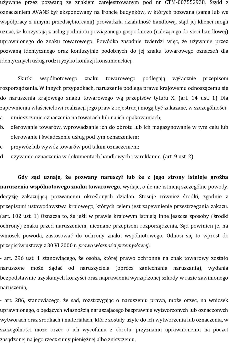 korzystają z usług podmiotu powiązanego gospodarczo (należącego do sieci handlowej) uprawnionego do znaku towarowego.