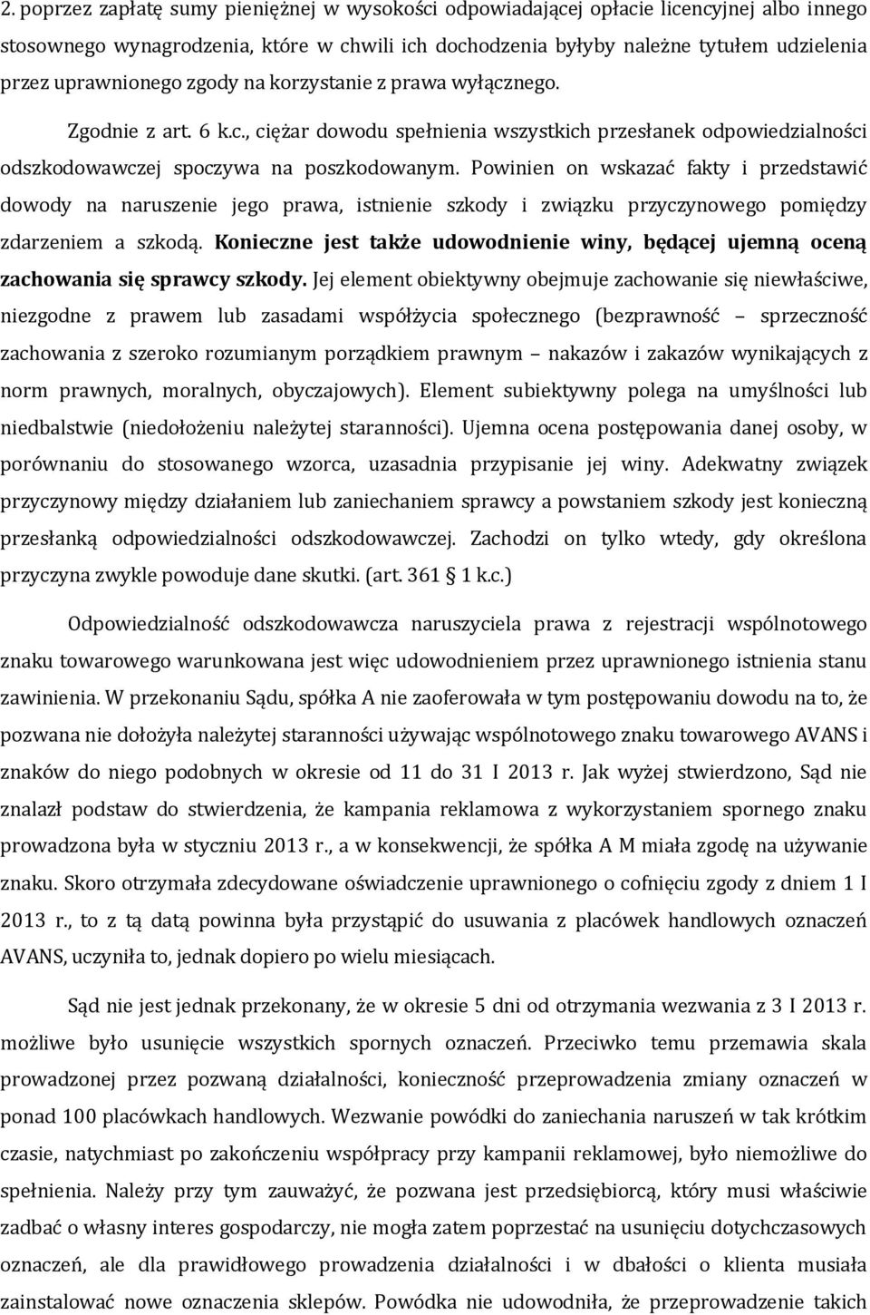 Powinien on wskazać fakty i przedstawić dowody na naruszenie jego prawa, istnienie szkody i związku przyczynowego pomiędzy zdarzeniem a szkodą.