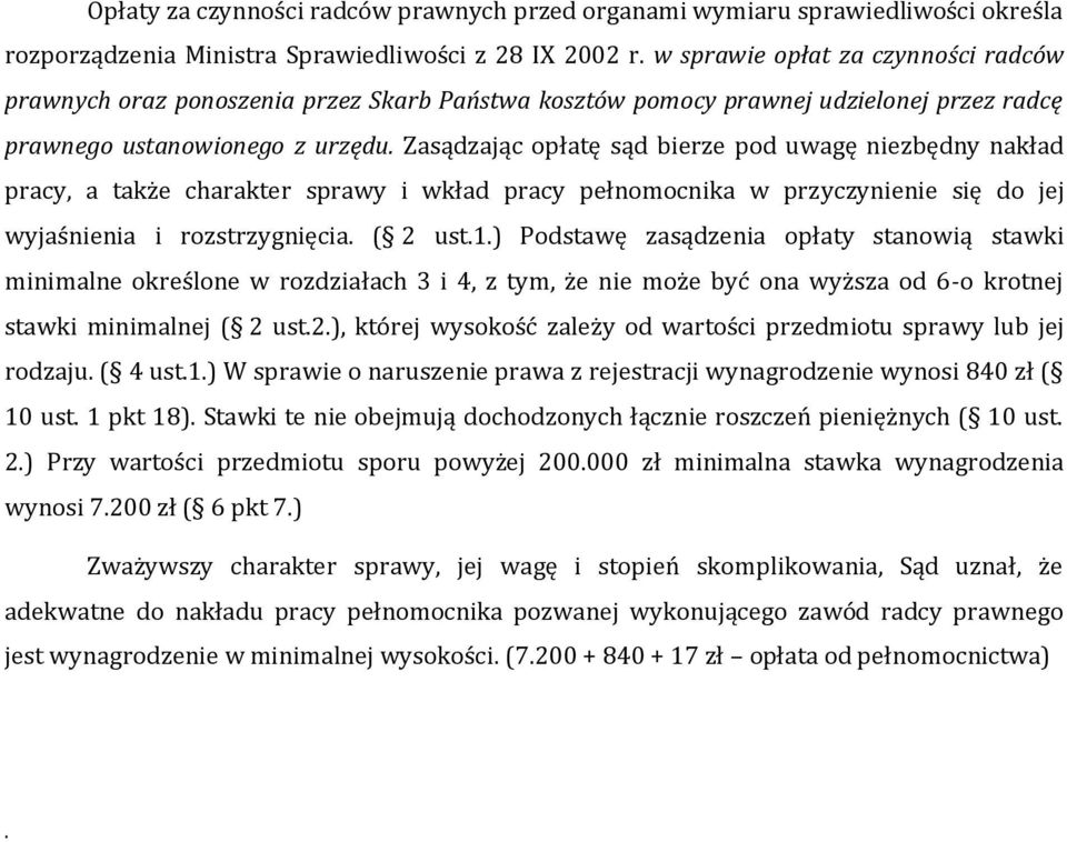 Zasądzając opłatę sąd bierze pod uwagę niezbędny nakład pracy, a także charakter sprawy i wkład pracy pełnomocnika w przyczynienie się do jej wyjaśnienia i rozstrzygnięcia. ( 2 ust.1.