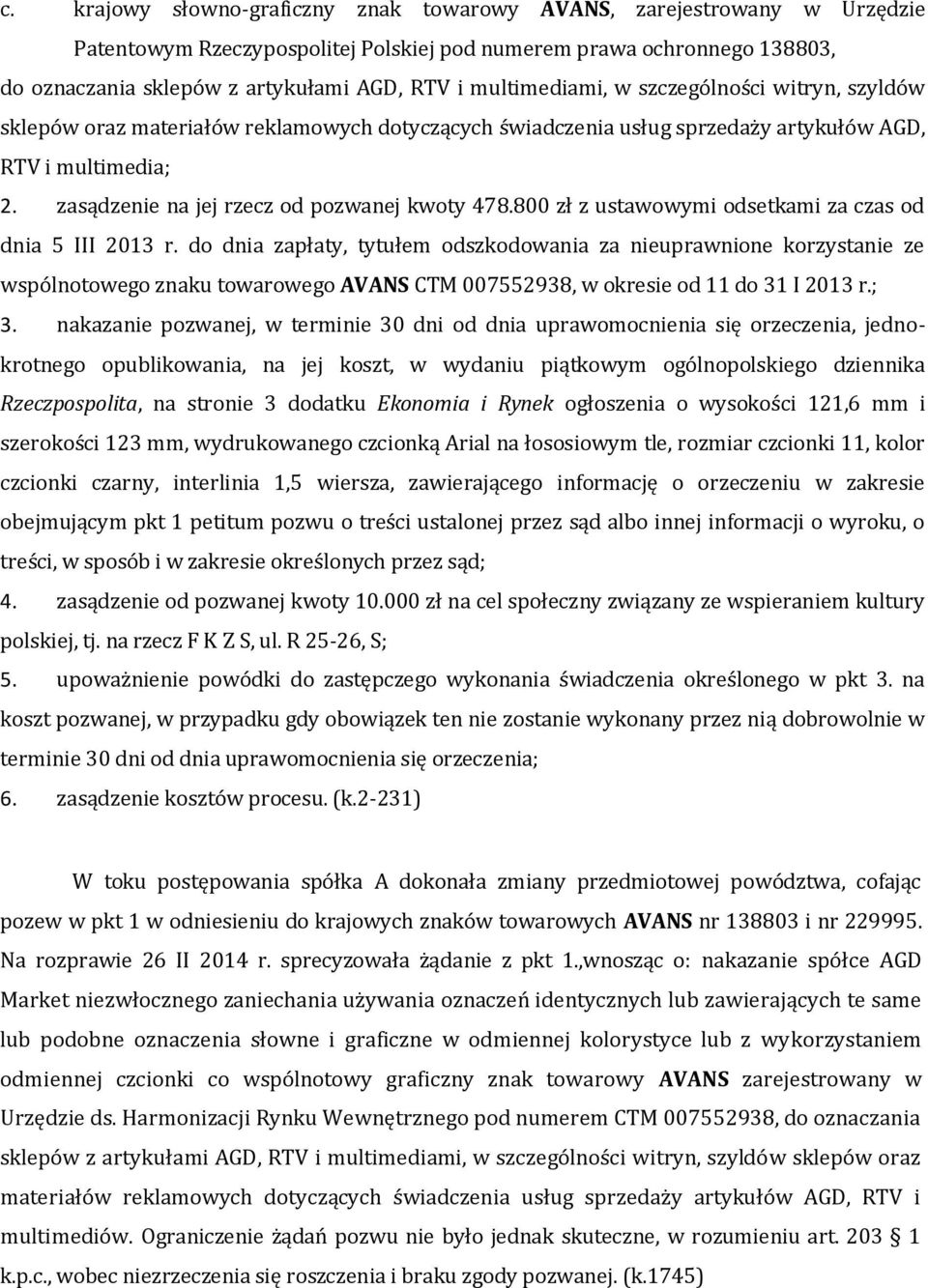 zasądzenie na jej rzecz od pozwanej kwoty 478.800 zł z ustawowymi odsetkami za czas od dnia 5 III 2013 r.