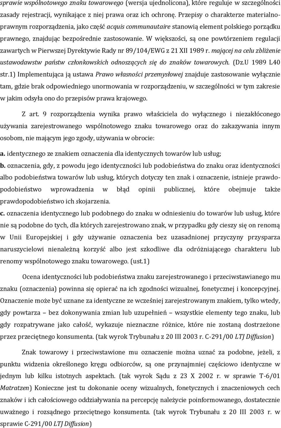 W większości, są one powtórzeniem regulacji zawartych w Pierwszej Dyrektywie Rady nr 89/104/EWG z 21 XII 1989 r.