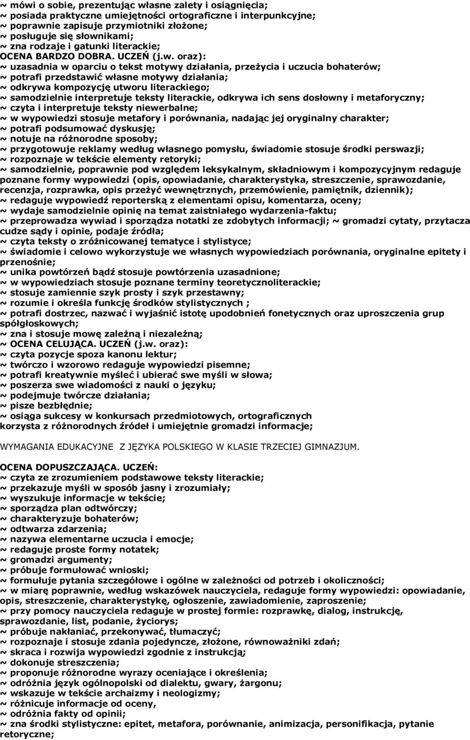 oraz): ~ uzasadnia w oparciu o tekst motywy działania, przeżycia i uczucia bohaterów; ~ potrafi przedstawić własne motywy działania; ~ odkrywa kompozycję utworu literackiego; ~ samodzielnie