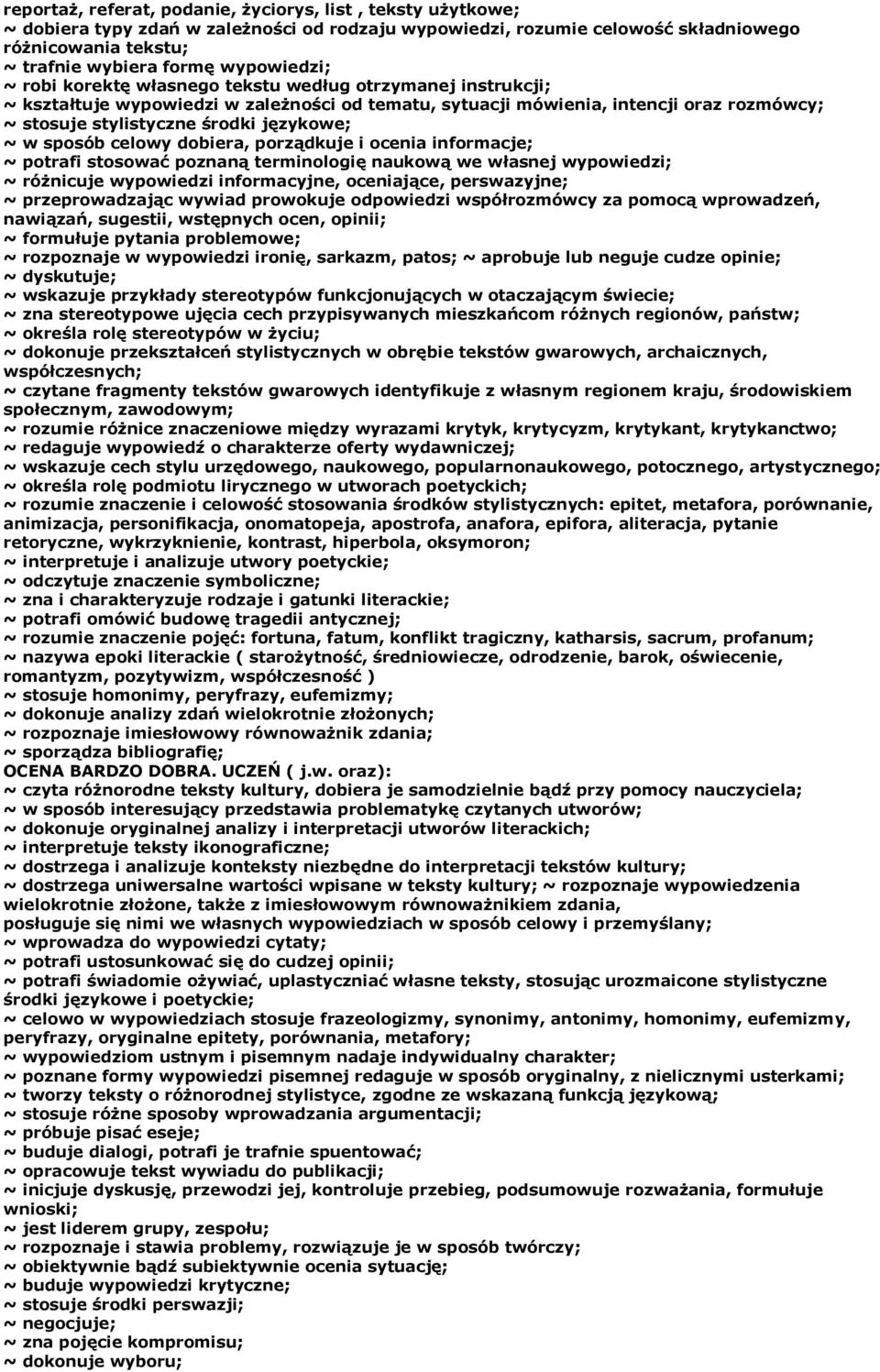 językowe; ~ w sposób celowy dobiera, porządkuje i ocenia informacje; ~ potrafi stosować poznaną terminologię naukową we własnej wypowiedzi; ~ różnicuje wypowiedzi informacyjne, oceniające,