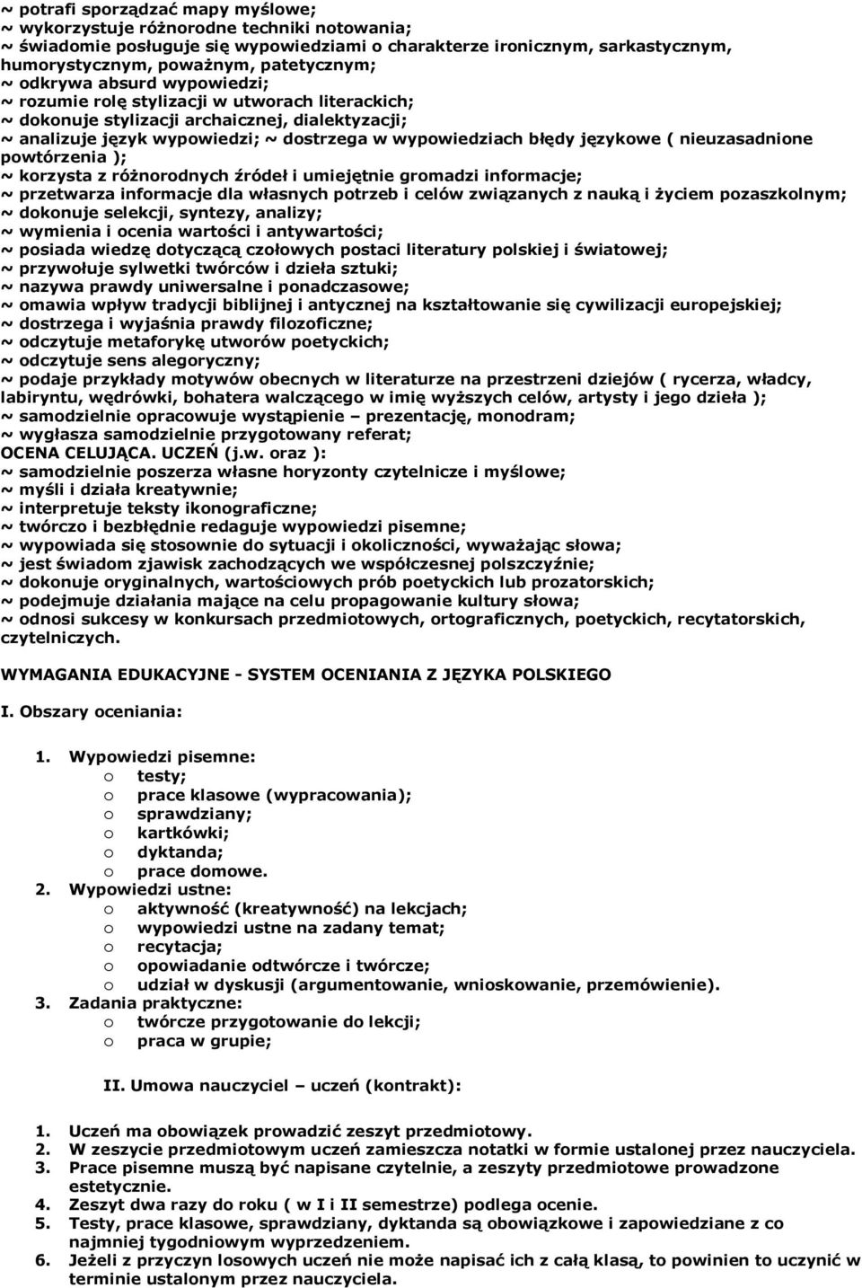 błędy językowe ( nieuzasadnione powtórzenia ); ~ korzysta z różnorodnych źródeł i umiejętnie gromadzi informacje; ~ przetwarza informacje dla własnych potrzeb i celów związanych z nauką i życiem