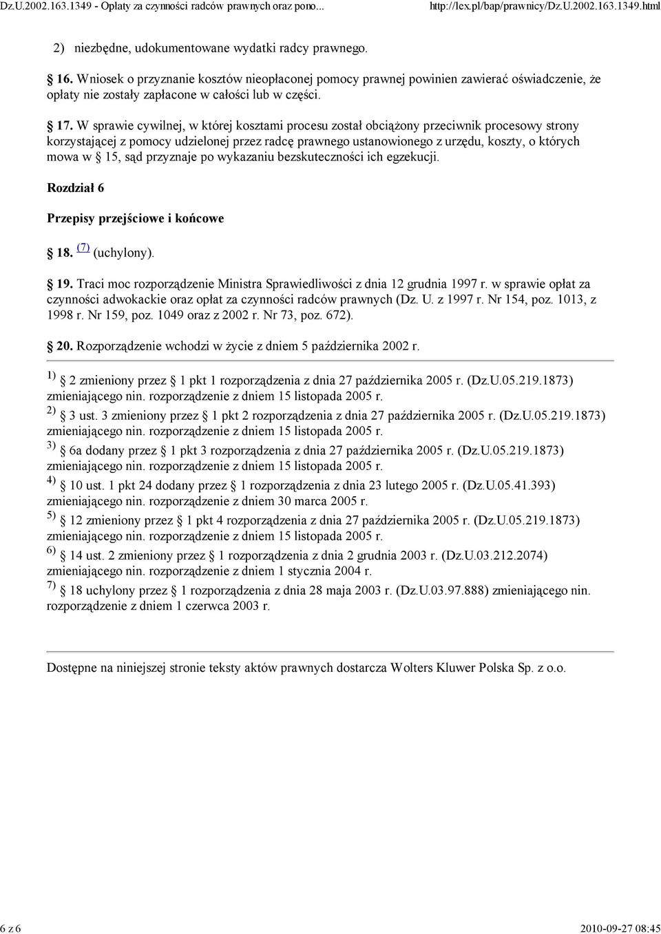 W sprawie cywilnej, w której kosztami procesu został obciążony przeciwnik procesowy strony korzystającej z pomocy udzielonej przez radcę prawnego ustanowionego z urzędu, koszty, o których mowa w 15,