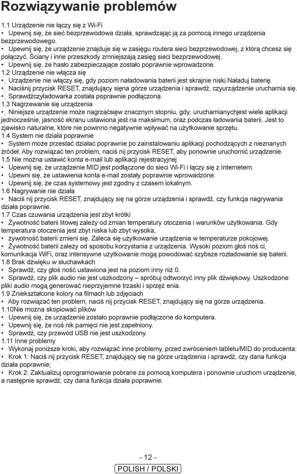 Upewnij się, że hasło zabezpieczające zostało poprawnie wprowadzone. 1.2 Urządzenie nie włącza się Urządzenie nie włączy się, gdy poziom naładowania baterii jest skrajnie niski. Naładuj baterię.