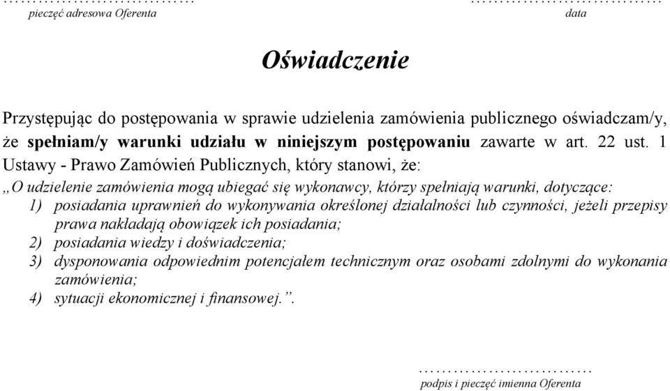 1 Ustawy - Prawo Zamówień Publicznych, który stanowi, że: O udzielenie zamówienia mogą ubiegać się wykonawcy, którzy spełniają warunki, dotyczące: 1) posiadania uprawnień do