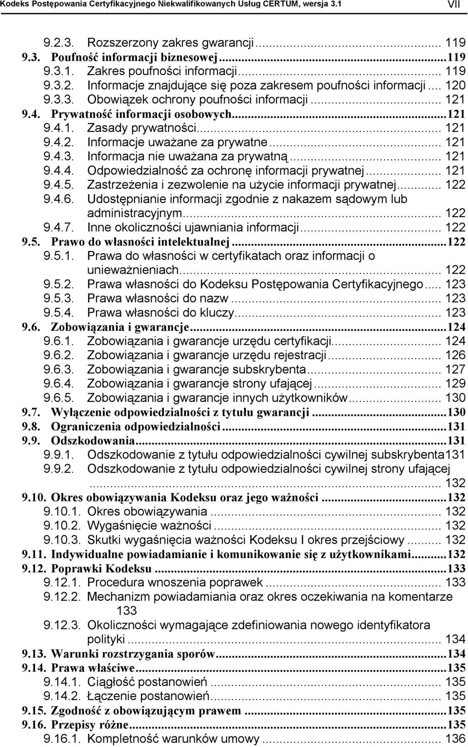 .. 121 9.4.2. Informacje uważane za prywatne... 121 9.4.3. Informacja nie uważana za prywatną... 121 9.4.4. Odpowiedzialność za ochronę informacji prywatnej... 121 9.4.5.