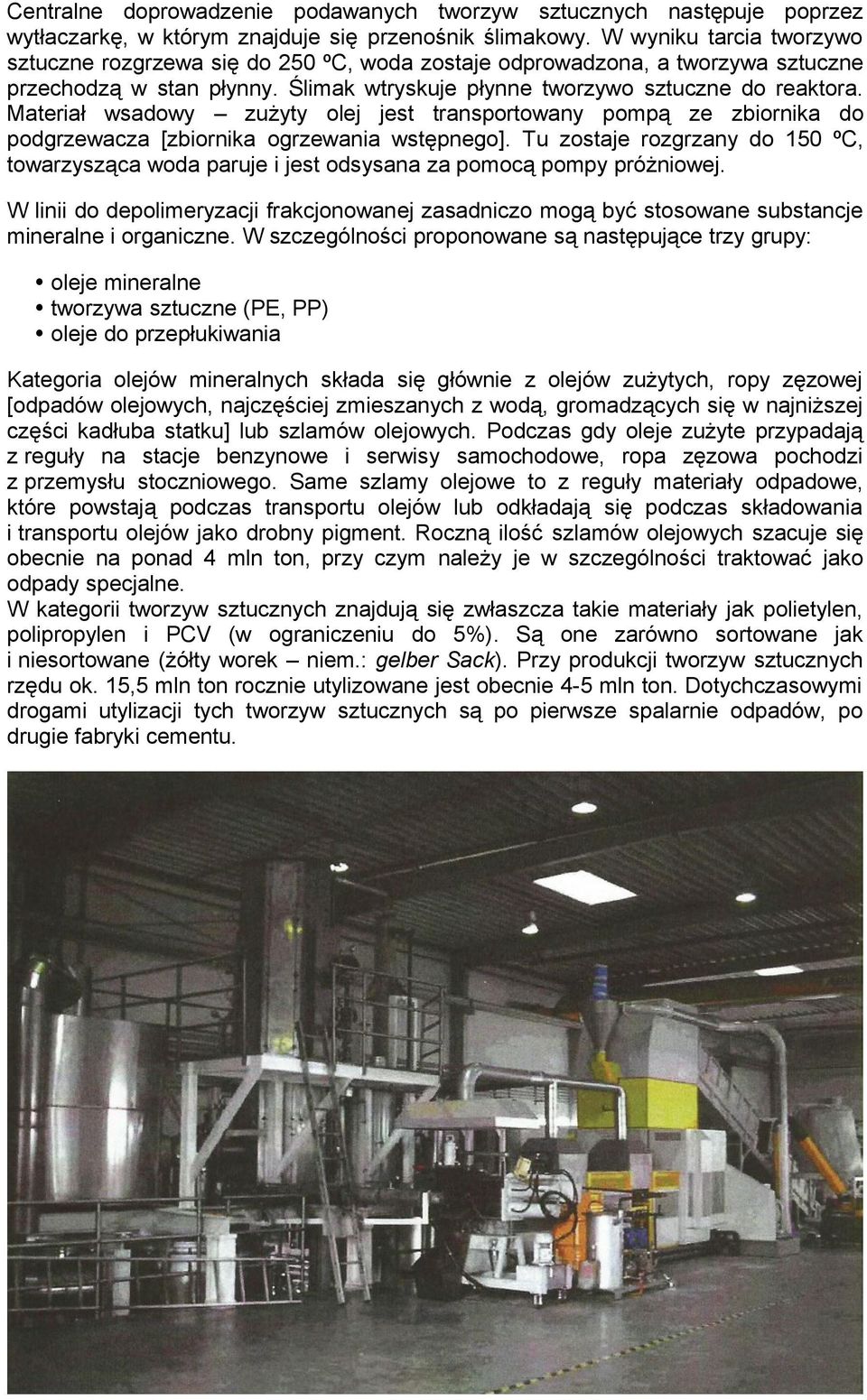 Materiał wsadowy zużyty olej jest transportowany pompą ze zbiornika do podgrzewacza [zbiornika ogrzewania wstępnego].