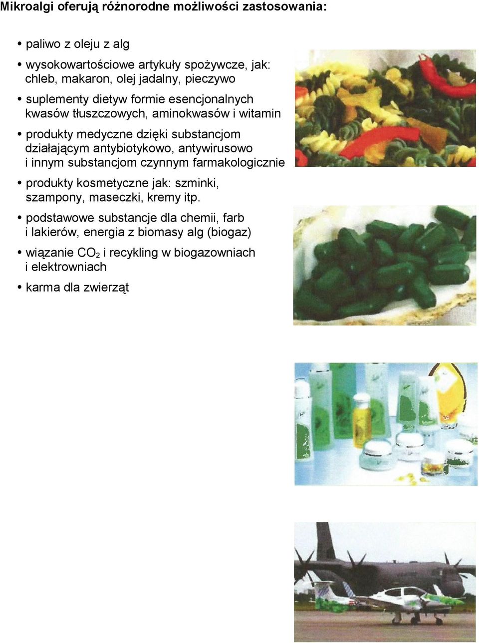 działającym antybiotykowo, antywirusowo i innym substancjom czynnym farmakologicznie produkty kosmetyczne jak: szminki, szampony, maseczki, kremy