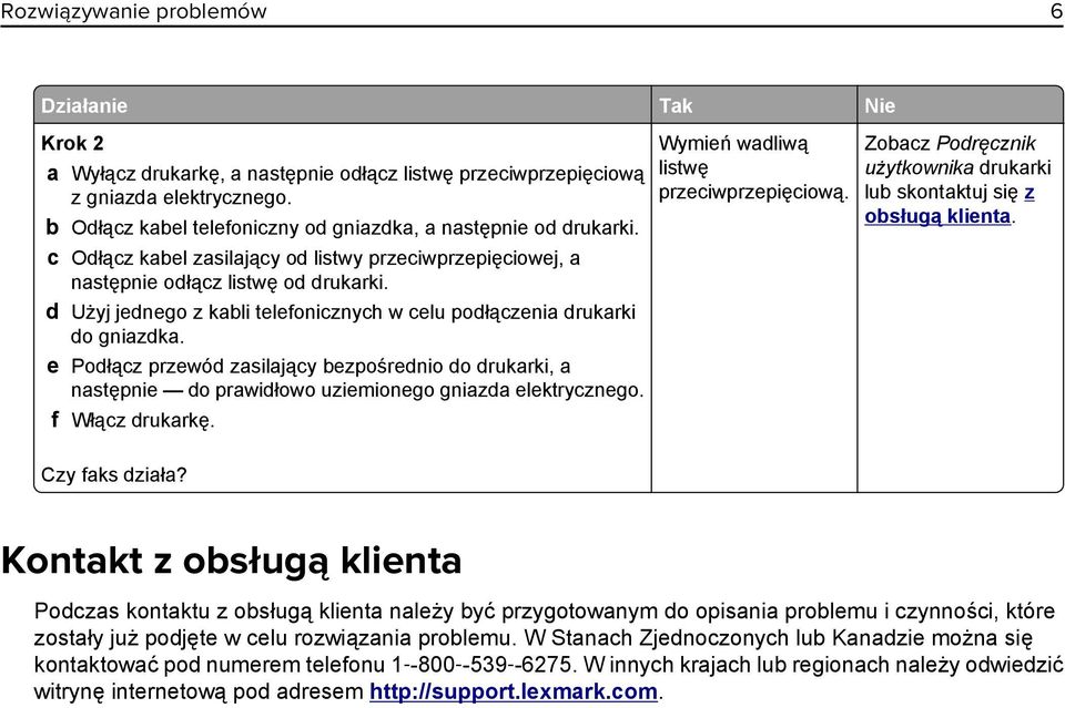d Użyj jednego z kabli telefonicznych w celu podłączenia drukarki do gniazdka. e Podłącz przewód zasilający bezpośrednio do drukarki, a następnie do prawidłowo uziemionego gniazda elektrycznego.