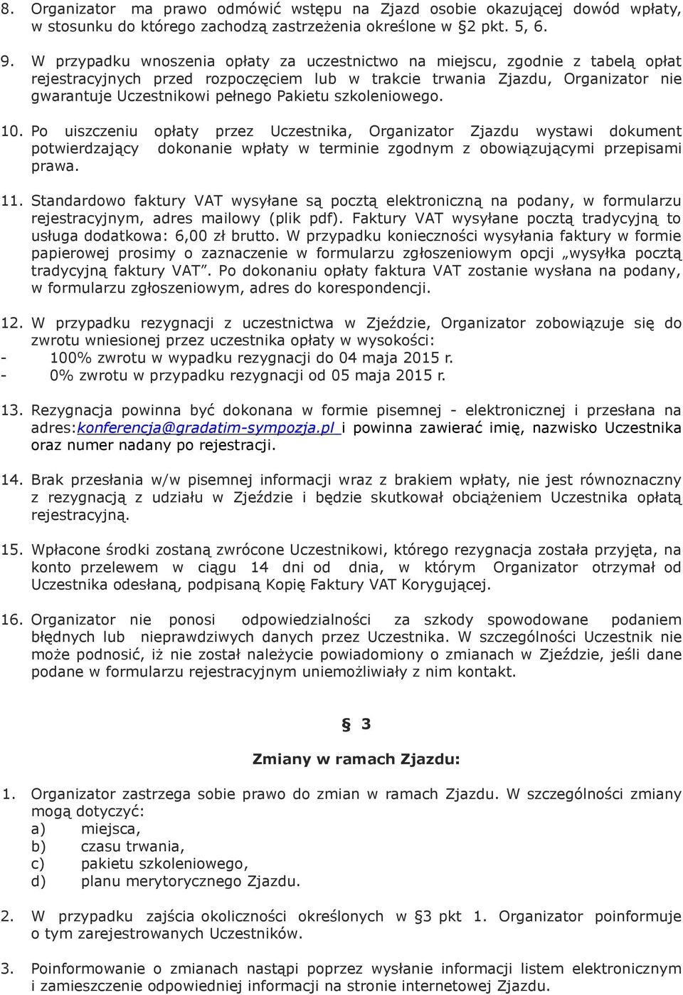 Pakietu szkoleniowego. 10. Po uiszczeniu opłaty przez Uczestnika, Organizator Zjazdu wystawi dokument potwierdzający dokonanie wpłaty w terminie zgodnym z obowiązującymi przepisami prawa. 11.