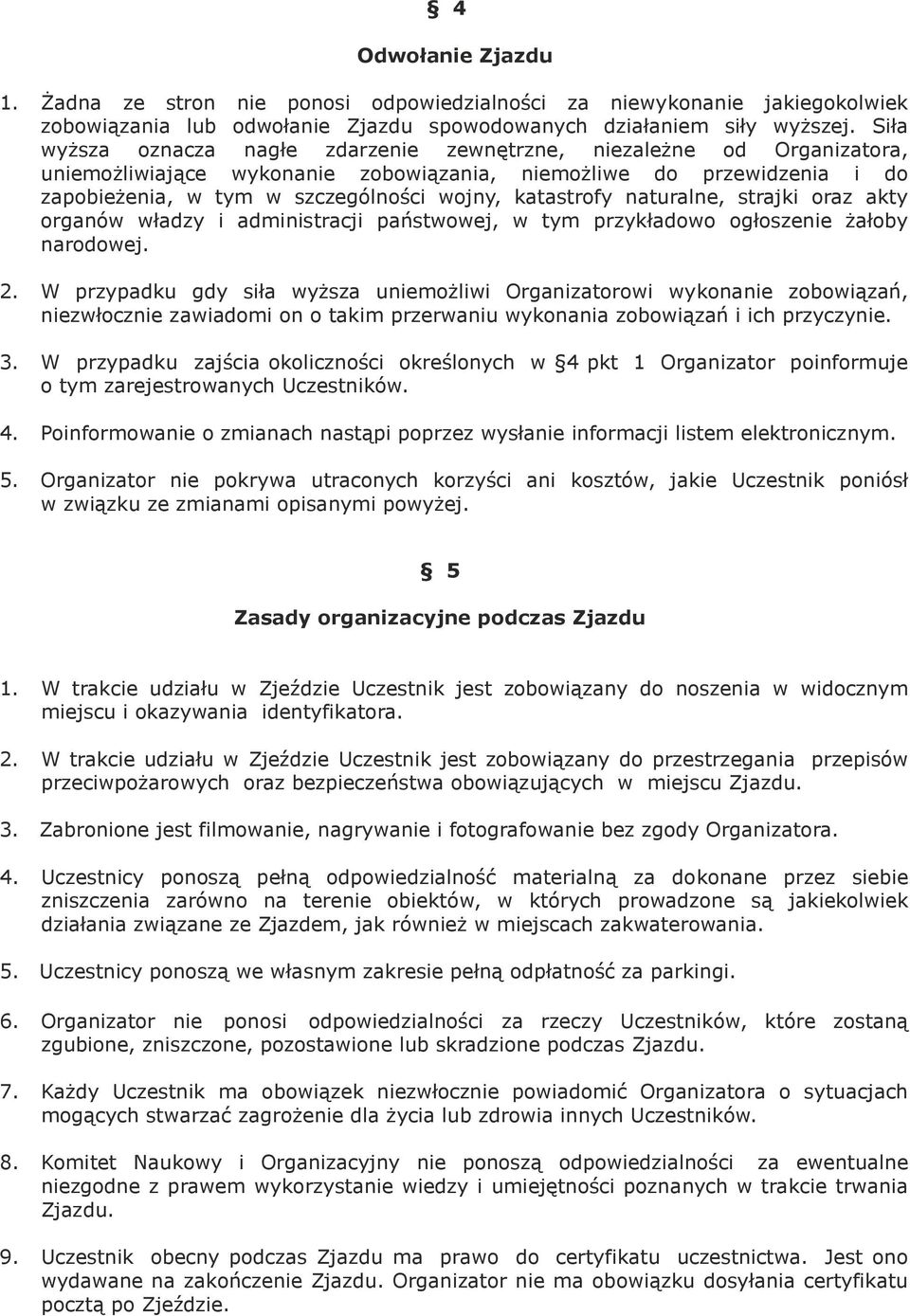 katastrofy naturalne, strajki oraz akty organów władzy i administracji państwowej, w tym przykładowo ogłoszenie żałoby narodowej. 2.