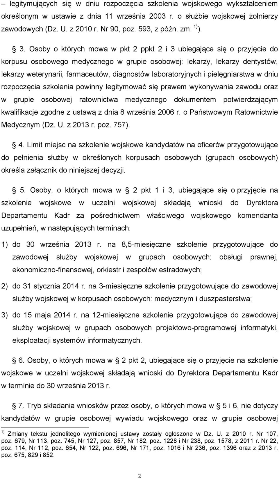 Osoby o których mowa w pkt 2 ppkt 2 i 3 ubiegające się o przyjęcie do korpusu osobowego medycznego w grupie osobowej: lekarzy, lekarzy dentystów, lekarzy weterynarii, farmaceutów, diagnostów