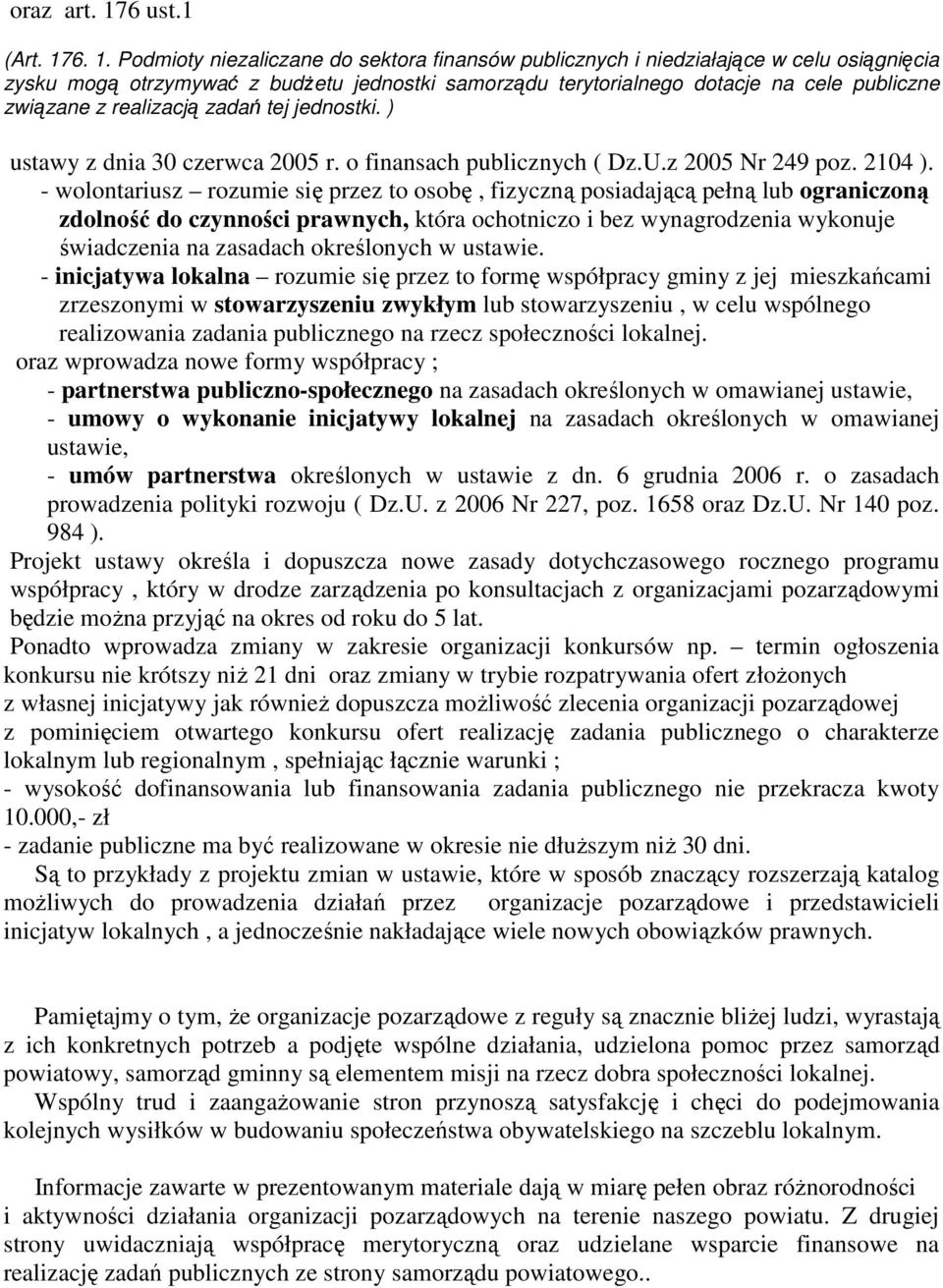 6. 1. Podmioty niezaliczane do sektora finansów publicznych i niedziałające w celu osiągnięcia zysku mogą otrzymywać z budŝetu jednostki samorządu terytorialnego dotacje na cele publiczne związane z