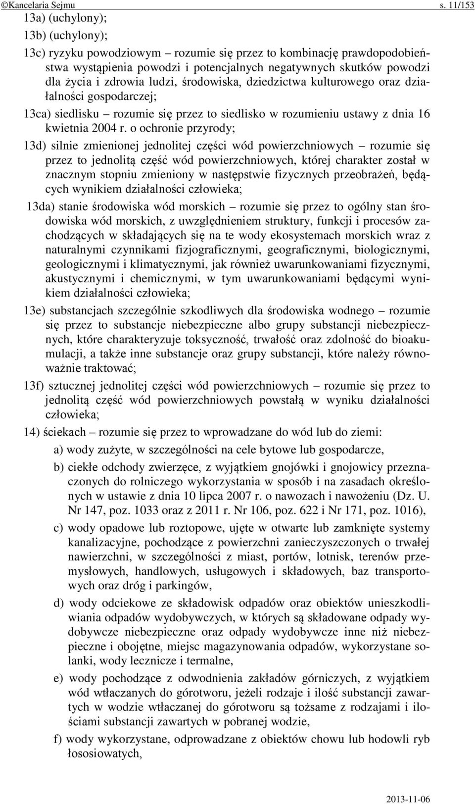 ludzi, środowiska, dziedzictwa kulturowego oraz działalności gospodarczej; 13ca) siedlisku rozumie się przez to siedlisko w rozumieniu ustawy z dnia 16 kwietnia 2004 r.