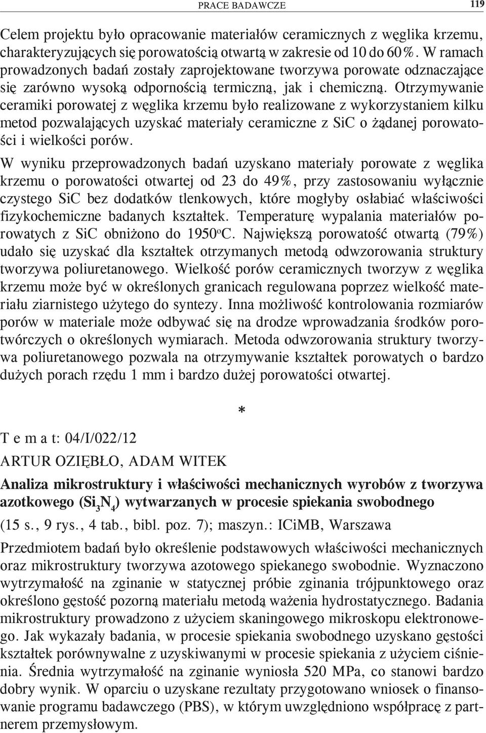 Otrzymywanie ceramiki porowatej z węglika krzemu było realizowane z wykorzystaniem kilku metod pozwalających uzyskać materiały ceramiczne z SiC o żądanej porowatości i wielkości porów.