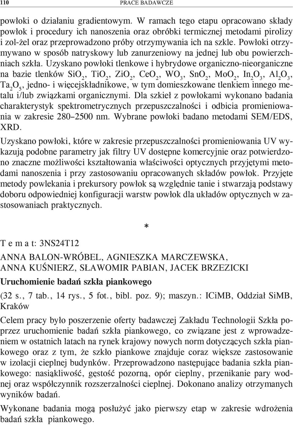 Powłoki otrzymywano w sposób natryskowy lub zanurzeniowy na jednej lub obu powierzchniach szkła.