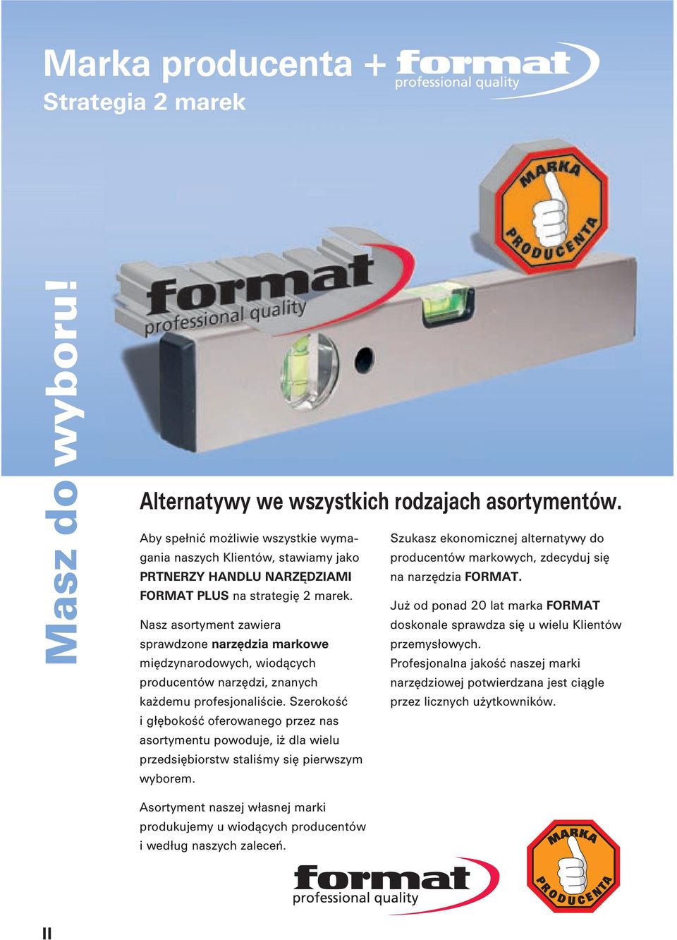 FORMAT PLUS na strategię 2 marek. Już od ponad 20 lat marka FORMAT Nasz asortyment zawiera doskonale sprawdza się u wielu Klientów sprawdzone narzędzia markowe przemysłowych.