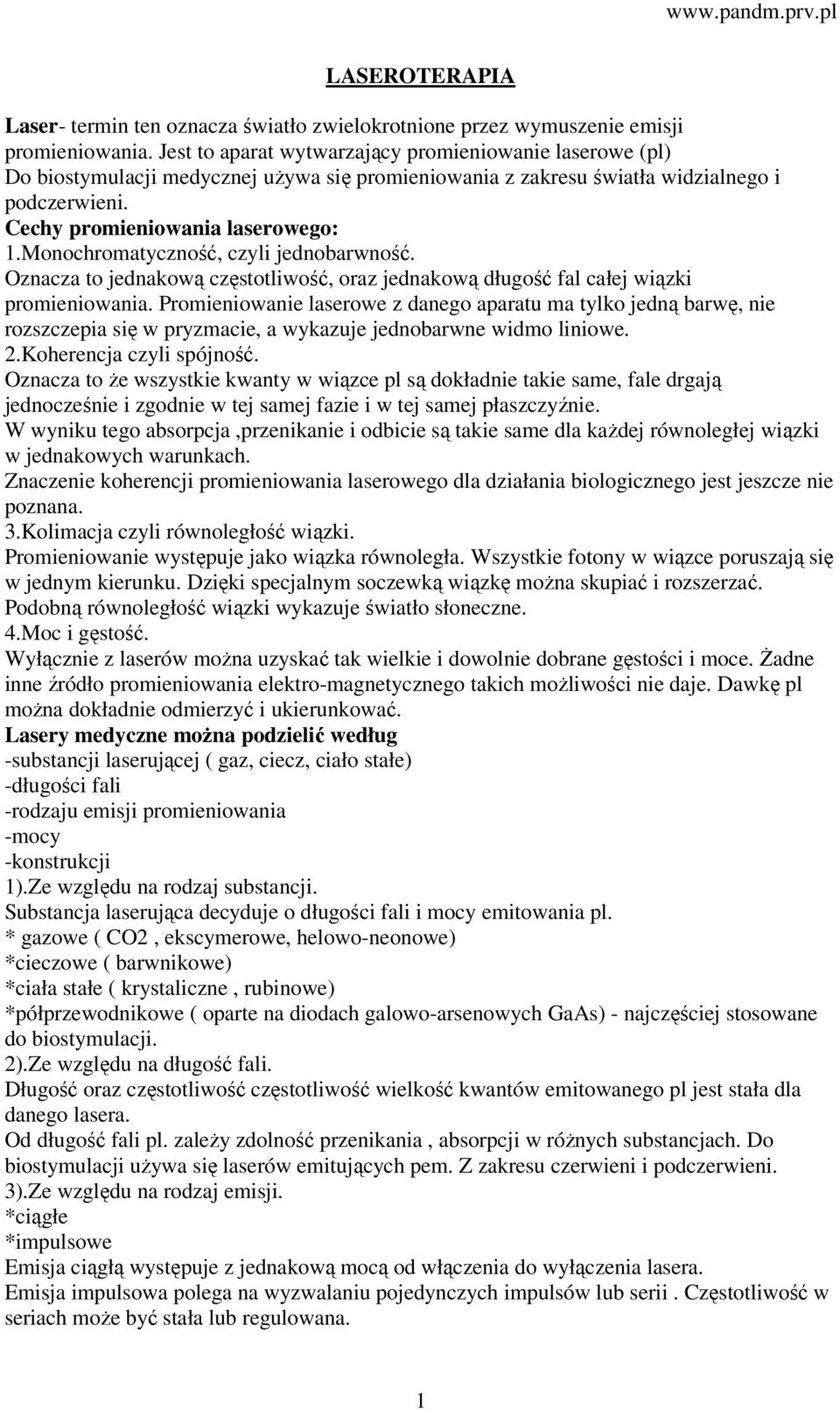 Monochromatyczność, czyli jednobarwność. Oznacza to jednakową częstotliwość, oraz jednakową długość fal całej wiązki promieniowania.
