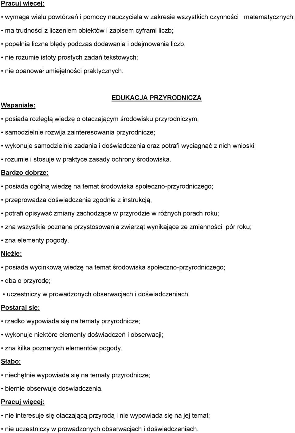 EDUKACJA PRZYRODNICZA posiada rozległą wiedzę o otaczającym środowisku przyrodniczym; samodzielnie rozwija zainteresowania przyrodnicze; wykonuje samodzielnie zadania i doświadczenia oraz potrafi