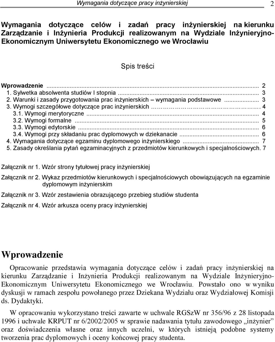 Wymogi szczegółowe dotyczące prac inżynierskich. 4 3.1. Wymogi merytoryczne... 4 3.2. Wymogi formalne... 5 3.3. Wymogi edytorskie... 6 3.4. Wymogi przy składaniu prac dyplomowych w dziekanacie... 6 4.