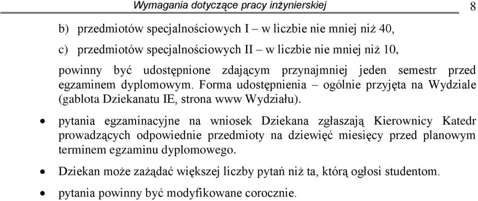 Forma udostępnienia ogólnie przyjęta na Wydziale (gablota Dziekanatu IE, strona www Wydziału).