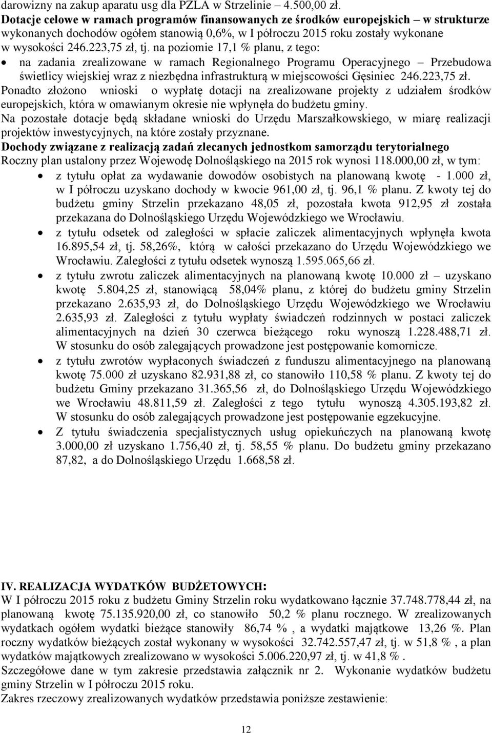 na poziomie 17,1 % planu, z tego: na zadania zrealizowane w ramach Regionalnego Programu Operacyjnego Przebudowa świetlicy wiejskiej wraz z niezbędna infrastrukturą w miejscowości Gęsiniec 246.