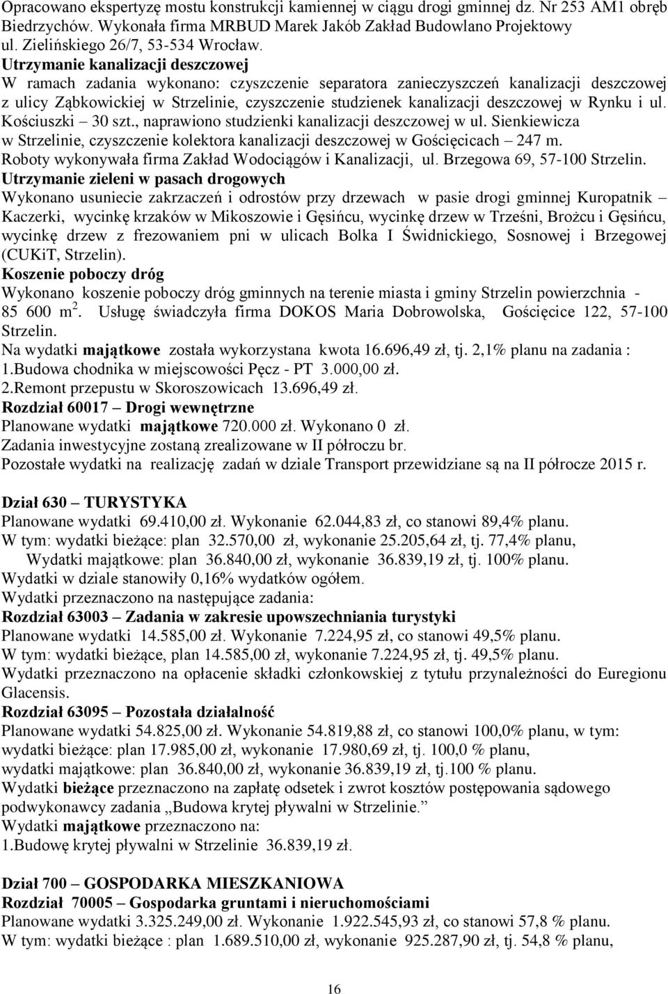 Utrzymanie kanalizacji deszczowej W ramach zadania wykonano: czyszczenie separatora zanieczyszczeń kanalizacji deszczowej z ulicy Ząbkowickiej w Strzelinie, czyszczenie studzienek kanalizacji