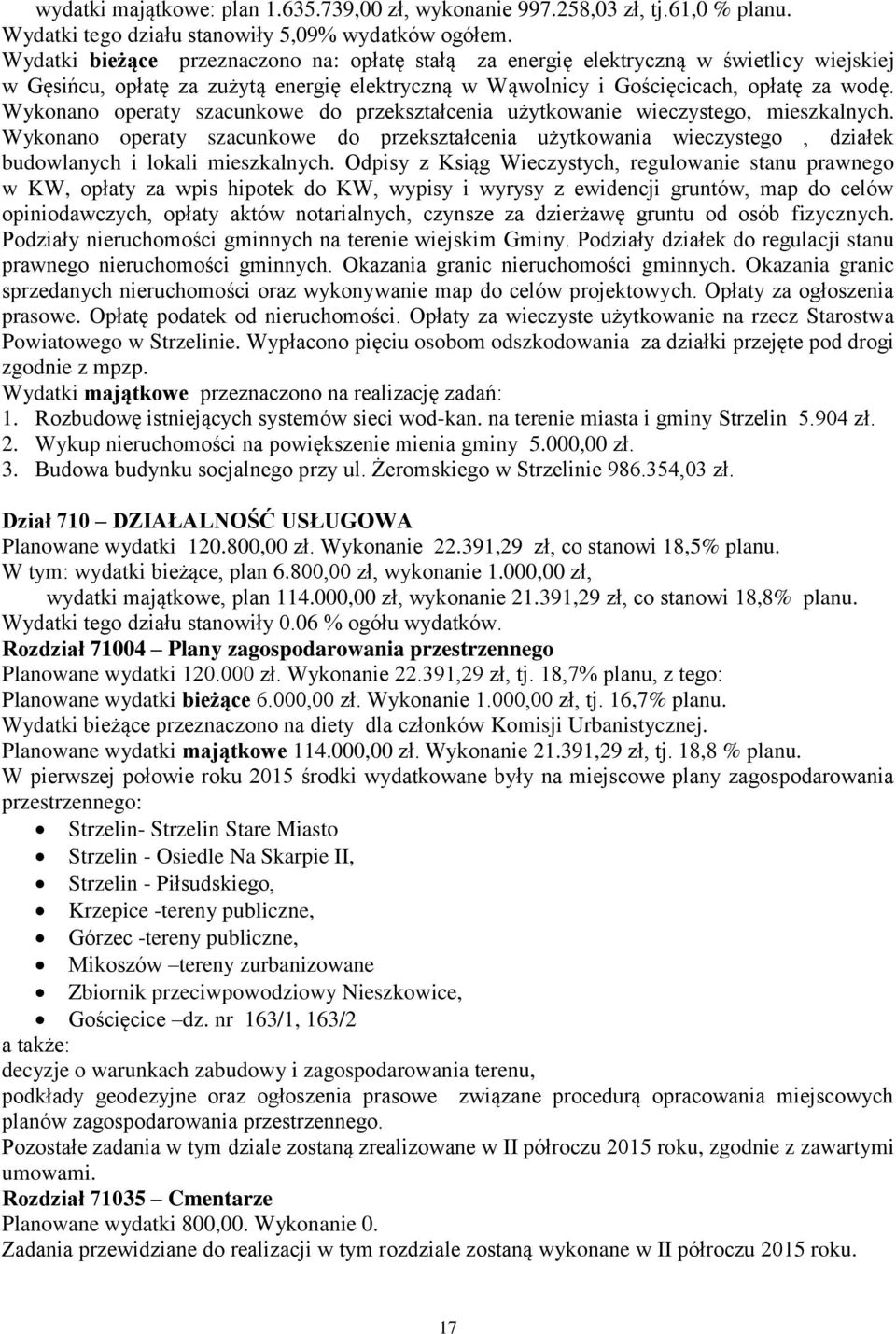Wykonano operaty szacunkowe do przekształcenia użytkowanie wieczystego, mieszkalnych. Wykonano operaty szacunkowe do przekształcenia użytkowania wieczystego, działek budowlanych i lokali mieszkalnych.