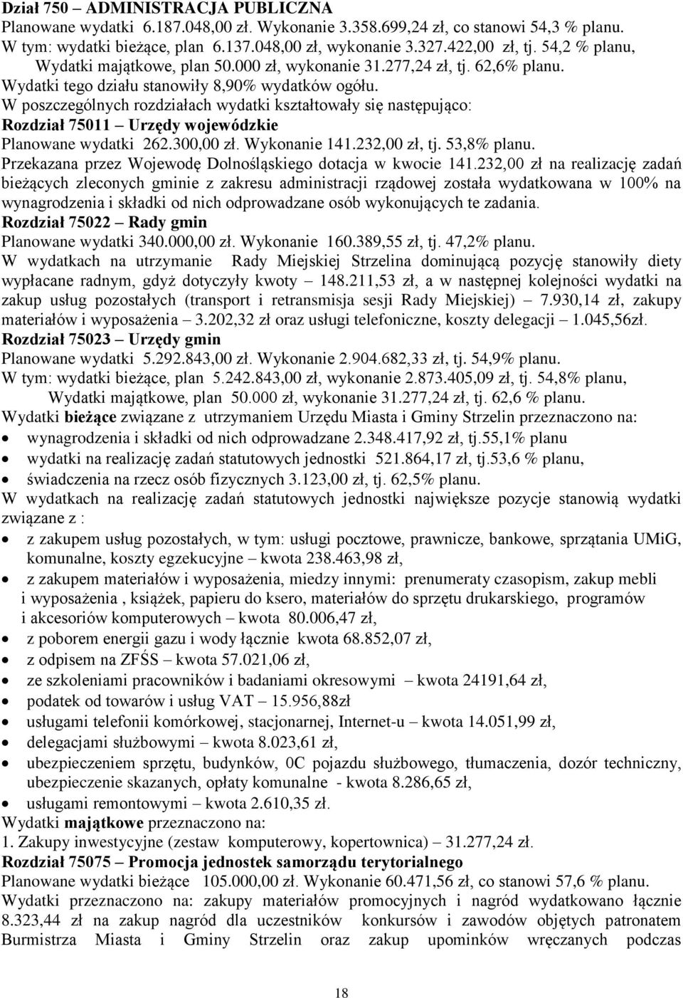 W poszczególnych rozdziałach wydatki kształtowały się następująco: Rozdział 75011 Urzędy wojewódzkie Planowane wydatki 262.300,00 zł. Wykonanie 141.232,00 zł, tj. 53,8% planu.