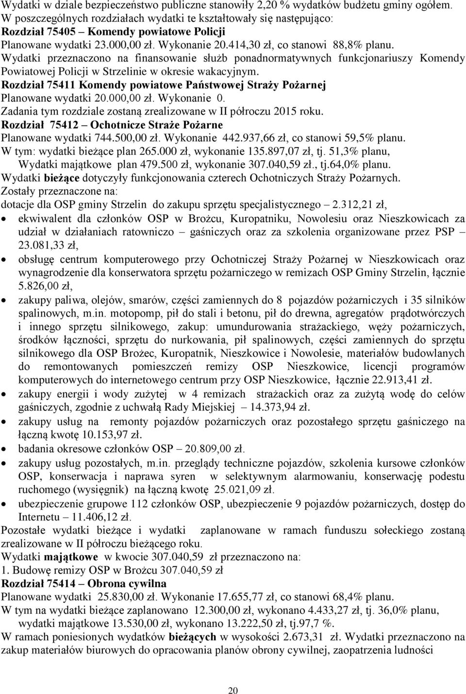 Wydatki przeznaczono na finansowanie służb ponadnormatywnych funkcjonariuszy Komendy Powiatowej Policji w Strzelinie w okresie wakacyjnym.