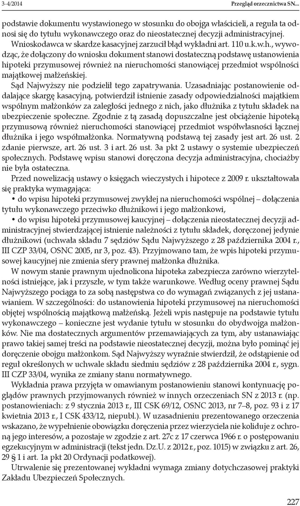 , wywodząc, że dołączony do wniosku dokument stanowi dostateczną podstawę ustanowienia hipoteki przymusowej również na nieruchomości stanowiącej przedmiot wspólności majątkowej małżeńskiej.