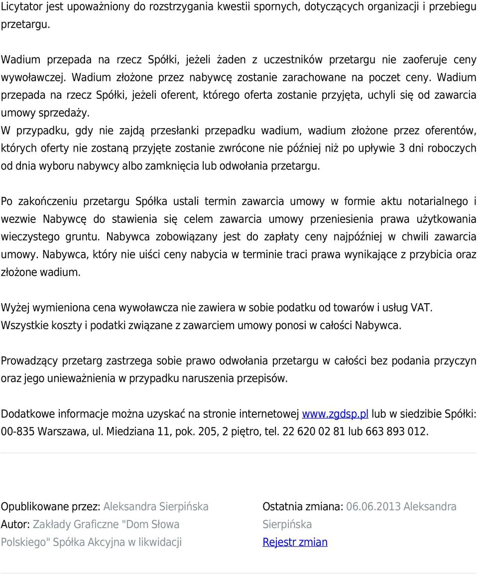 Wadium przepada na rzecz Spółki, jeżeli oferent, którego oferta zostanie przyjęta, uchyli się od zawarcia umowy sprzedaży.