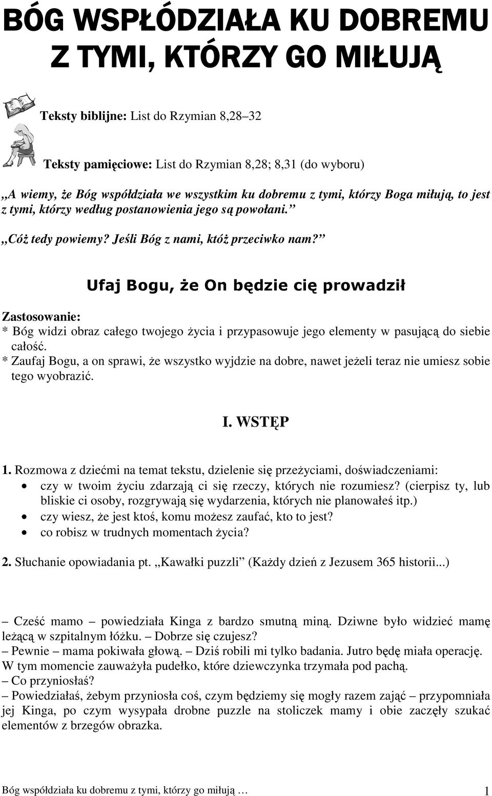 Ufaj Bogu, że On będzie cię prowadził Zastosowanie: * Bóg widzi obraz całego twojego życia i przypasowuje jego elementy w pasującą do siebie całość.