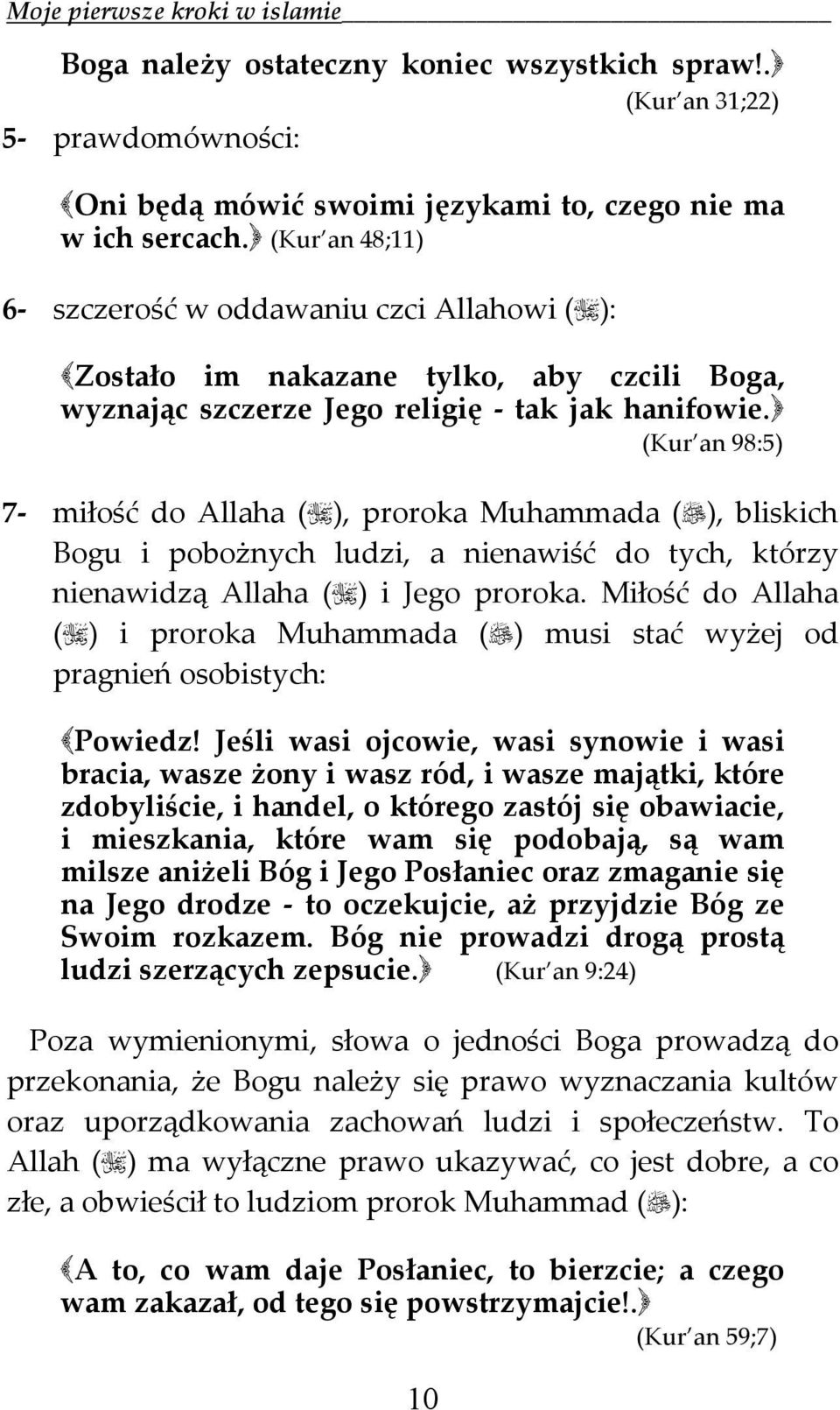 (Kur an 98:5) 7 miłość do Allaha ( ), proroka Muhammada ( ), bliskich Bogu i pobożnych ludzi, a nienawiść do tych, którzy nienawidzą Allaha ( ) i Jego proroka.