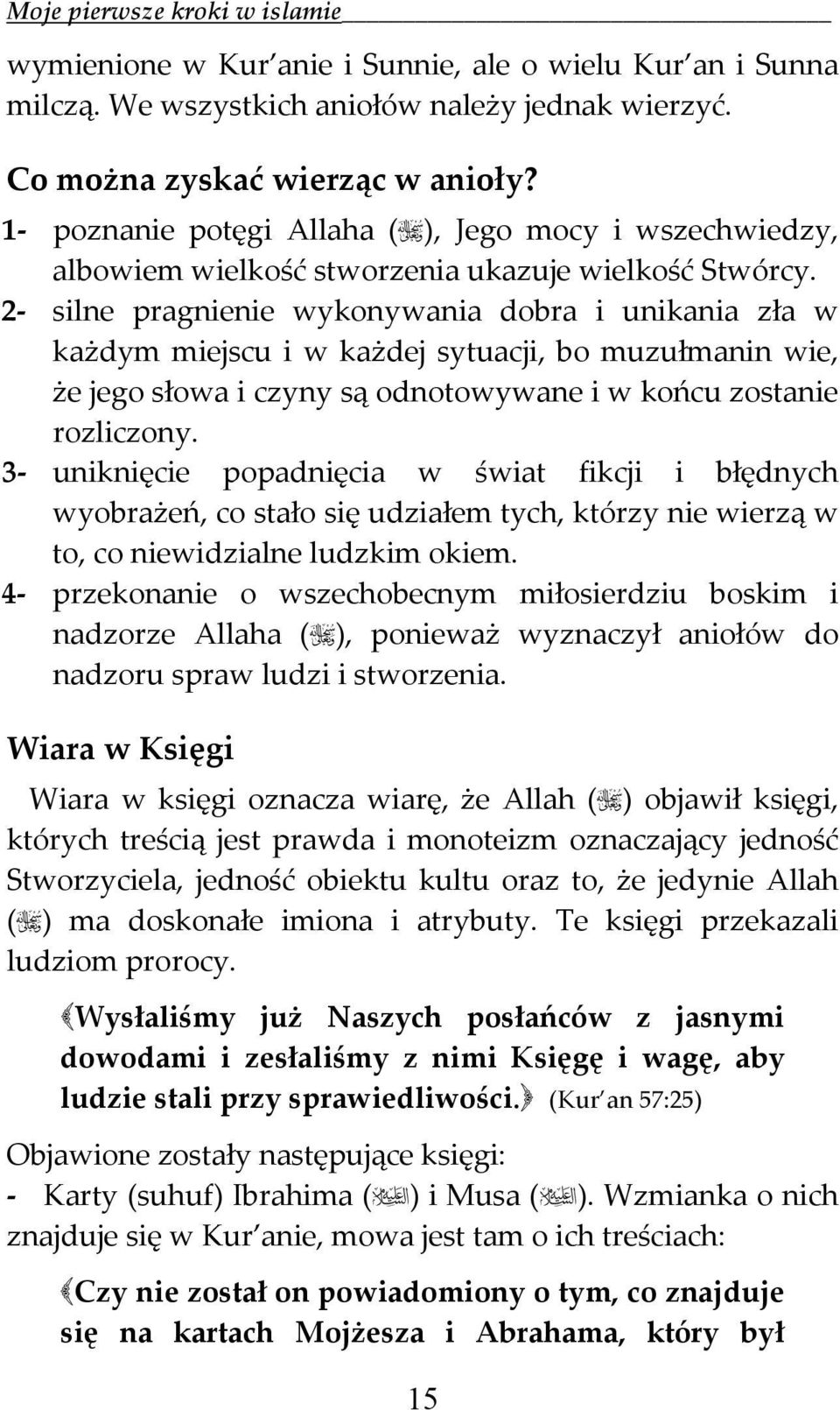 2 silne pragnienie wykonywania dobra i unikania zła w każdym miejscu i w każdej sytuacji, bo muzułmanin wie, że jego słowa i czyny są odnotowywane i w końcu zostanie rozliczony.