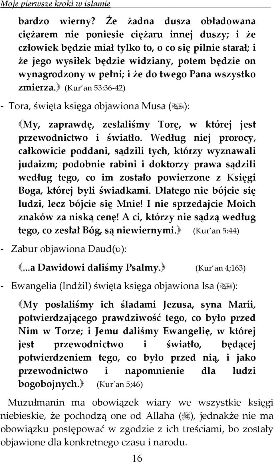 pełni; i że do twego Pana wszystko zmierza. (Kur an 53:36 42) Tora, święta księga objawiona Musa ( ): My, zaprawdę, zesłaliśmy Torę, w której jest przewodnictwo i światło.