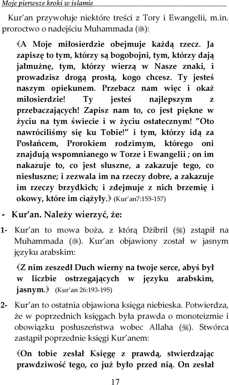 Przebacz nam więc i okaż miłosierdzie! Ty jesteś najlepszym z przebaczających! Zapisz nam to, co jest piękne w życiu na tym świecie i w życiu ostatecznym! Oto nawróciliśmy się ku Tobie!