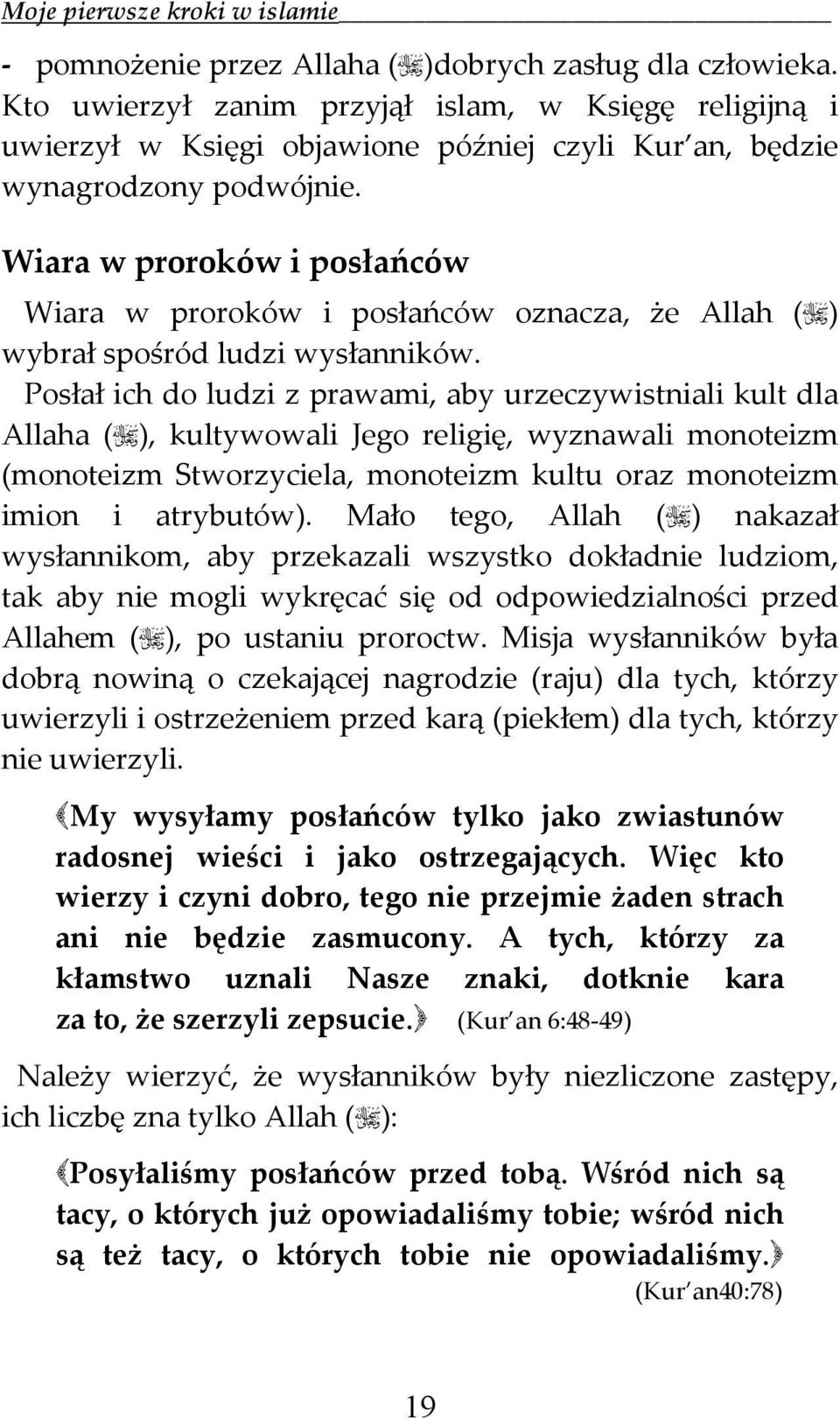 Posłał ich do ludzi z prawami, aby urzeczywistniali kult dla Allaha ( ), kultywowali Jego religię, wyznawali monoteizm (monoteizm Stworzyciela, monoteizm kultu oraz monoteizm imion i atrybutów).